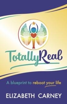 Totally Real : A blueprint to reboot your life