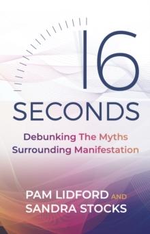 16 Seconds : Debunking The Myths Surrounding Manifestation