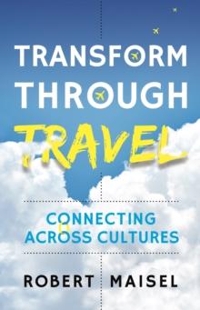 Transform Through Travel : Connecting Across Cultures