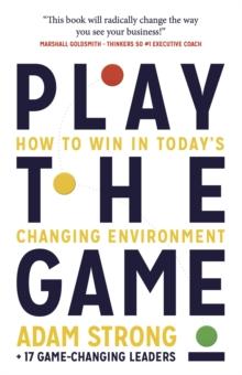 Play the Game : How to Win in Today's Changing Environment