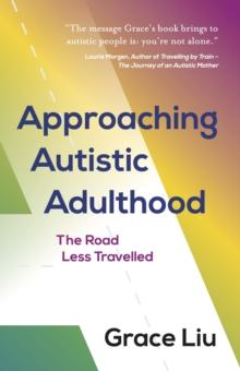 Approaching Autistic Adulthood : The Road Less Travelled