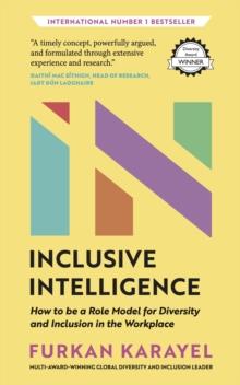 Inclusive Intelligence : How to be a Role Model for Diversity and Inclusion in the Workplace