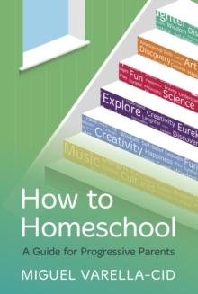 How to Homeschool : A Guide for Progressive Parents