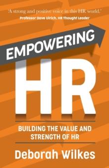 Empowering HR : Building the Value and Strength of HR