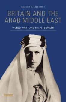 Britain and the Arab Middle East : World War I and its Aftermath