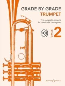 Grade by Grade - Trumpet Grade 2 : The Complete Resource for the Grade 2 Trumpeter