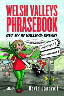 Welsh Valleys Phrasebook - Get by in Valleys-Speak! : Get by in Valleys-Speak!