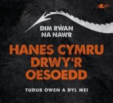 Dim Rwan Na Nawr: Hanes Cymru Drwy'r Oesoedd : Hanes Cymru Drwy'r Oesoedd