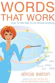 Words that Work : How to Get Kids to Do Almost Anything