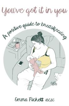 You've Got it in You : A Positive Guide to Breast Feeding