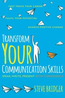 Transform Your Communication Skills : Speak Write Present with Confidence