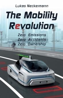 The Mobility Revolution : Zero Emissions, Zero Accidents, Zero Ownership