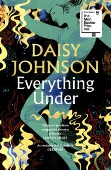 Everything Under : Shortlisted for the Man Booker Prize