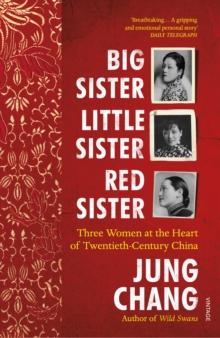 Big Sister, Little Sister, Red Sister : Three Women At The Heart Of Twentieth-Century China