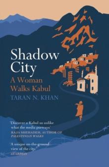 Shadow City : A Woman Walks Kabul