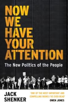 Now We Have Your Attention : The New Politics of the People