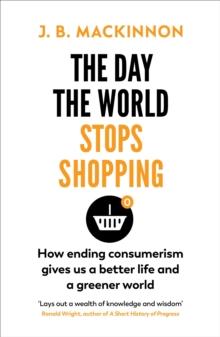 The Day the World Stops Shopping : How to have a better life and greener world