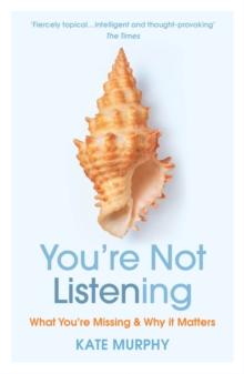 Youre Not Listening : What Youre Missing and Why It Matters