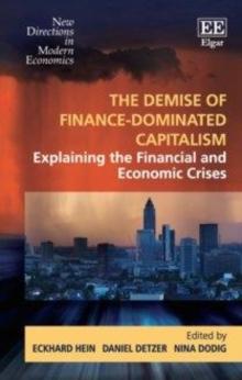 Demise of Finance-dominated Capitalism : Explaining the Financial and Economic Crises