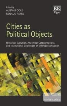 Cities as Political Objects : Historical Evolution, Analytical Categorisations and Institutional Challenges of Metropolitanisation