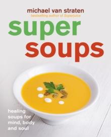 Super Soups : Healing soups for mind, body and soul