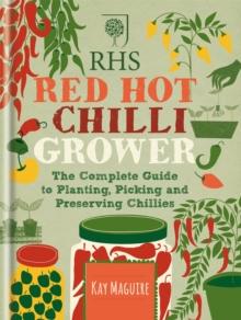 RHS Red Hot Chilli Grower : The complete guide to planting, picking and preserving chillies