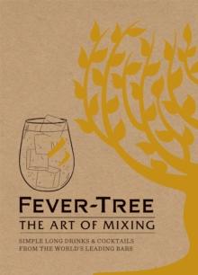 Fever Tree - The Art of Mixing : Simple long drinks & cocktails from the world's leading bars