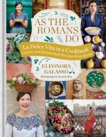 As the Romans Do : Authentic and reinvented recipes from the Eternal City