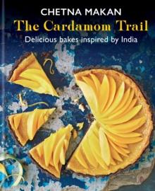 The Cardamom Trail : Chetna Bakes with Flavours of the East