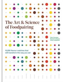 The Art & Science of Foodpairing : 10,000 flavour matches that will transform the way you eat