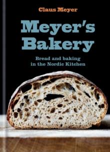 Meyer's Bakery : Bread and Baking in the Nordic Kitchen