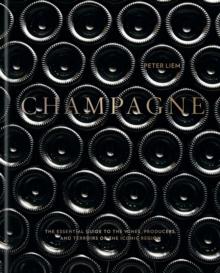 Champagne : The essential guide to the wines, producers, and terroirs of the iconic region