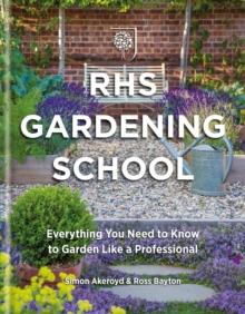 RHS Gardening School : Everything You Need to Know to Get the Most from Your Garden