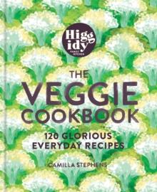 Higgidy - The Veggie Cookbook : 120 glorious everyday recipes