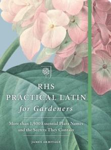 RHS Practical Latin for Gardeners : More than 1,500 Essential Plant Names and the Secrets They Contain