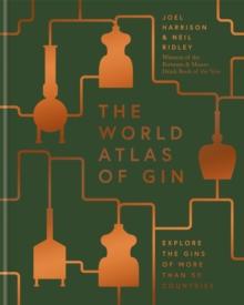 The World Atlas of Gin : Explore the gins of more than 50 countries