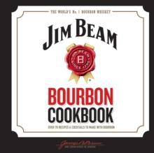 Jim Beam Bourbon Cookbook : Over 70 recipes & cocktails to make with bourbon