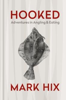 HOOKED : Adventures in Angling and Eating