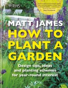 RHS How To Plant A Garden : Design tricks, Ideas And Planting Schemes For year-round Interest