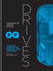 GQ Drives : A Stylish Guide to the Greatest Cars Ever Made