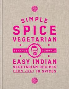 Simple Spice Vegetarian : Easy Indian vegetarian recipes from just 10 spices