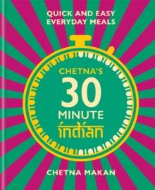 Chetna's 30-minute Indian : Quick and easy everyday meals