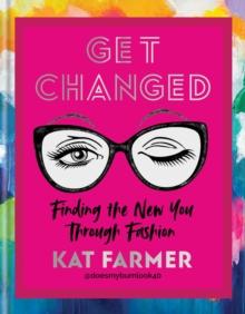 Get Changed : THE SUNDAY TIMES BESTSELLER Finding the new you through fashion