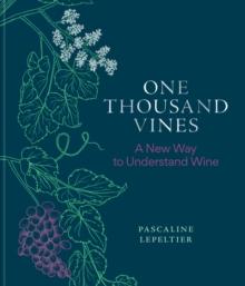 One Thousand Vines : A New Way to Understand Wine