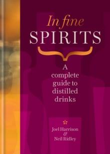 In Fine Spirits : A complete guide to distilled drinks including gin, whisky, rum, tequila, vodka and more