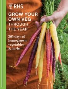 RHS Grow Your Own Veg Through the Year : 365 Days of Homegrown Vegetables & Herbs