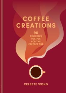 Coffee Creations : 90 delicious recipes for the perfect cup