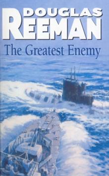 The Greatest Enemy : an all-guns-blazing tale of naval warfare from Douglas Reeman, the all-time bestselling master storyteller of the sea