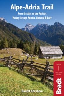 Alpe-Adria Trail : From the Alps to the Adriatic: Hiking through Austria, Slovenia & Italy