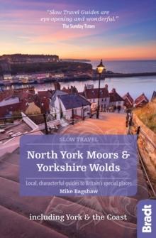 North York Moors & Yorkshire Wolds Including York & the Coast (Slow Travel) : Local, characterful guides to Britain's Special Places